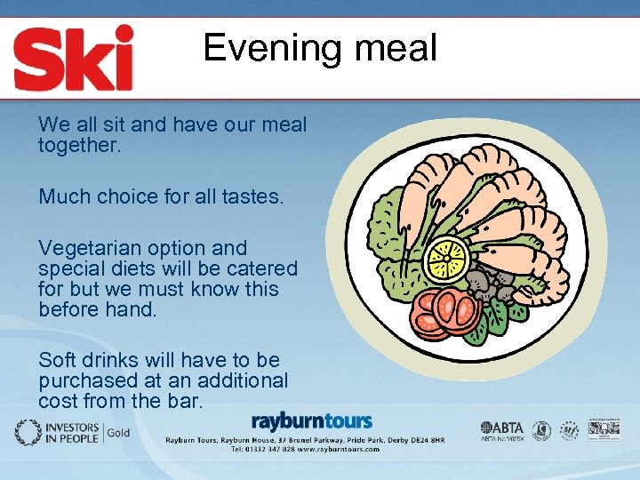 Evening meal We all sit and have our meal together. Much choice for all