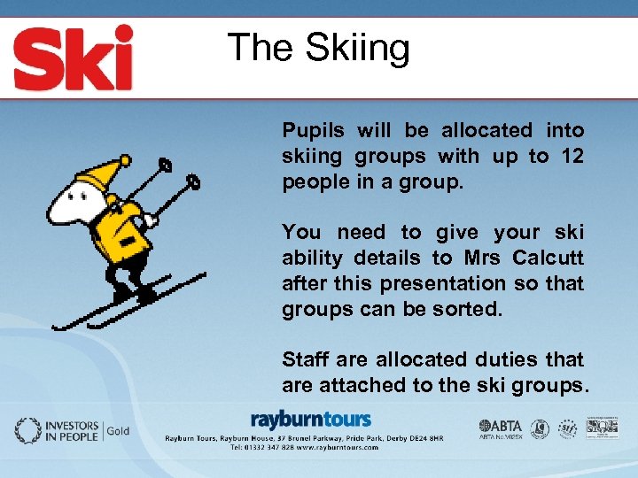 The Skiing Pupils will be allocated into skiing groups with up to 12 people