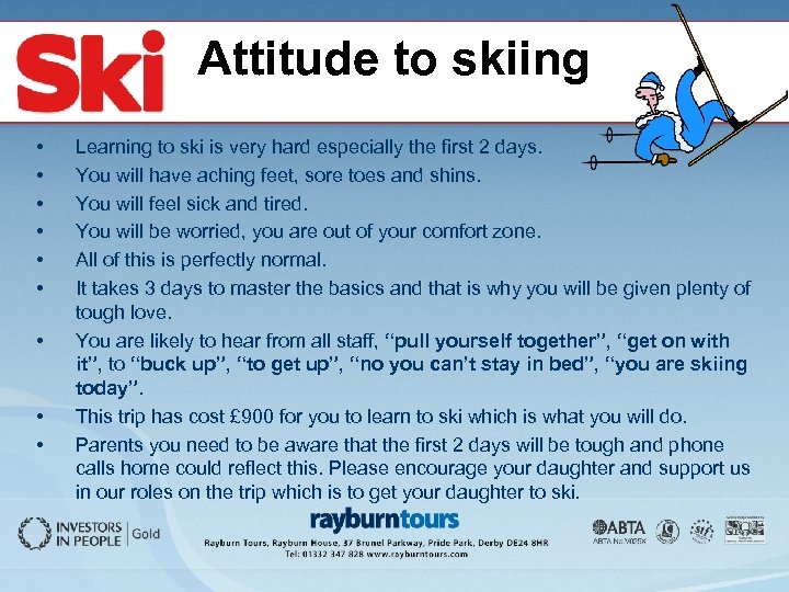 Attitude to skiing • • • Learning to ski is very hard especially the