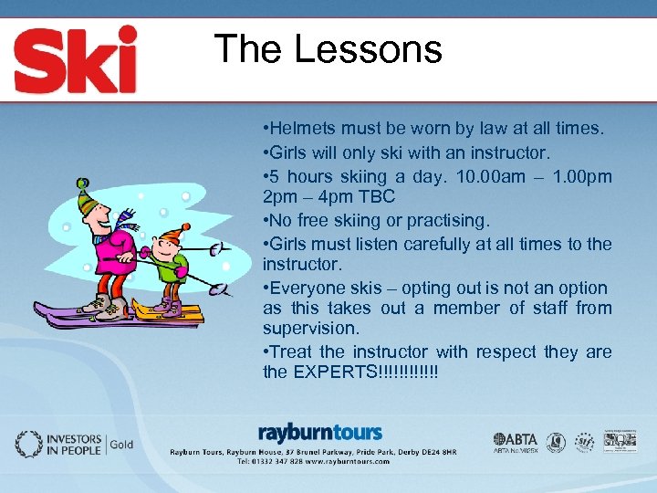 The Lessons • Helmets must be worn by law at all times. • Girls