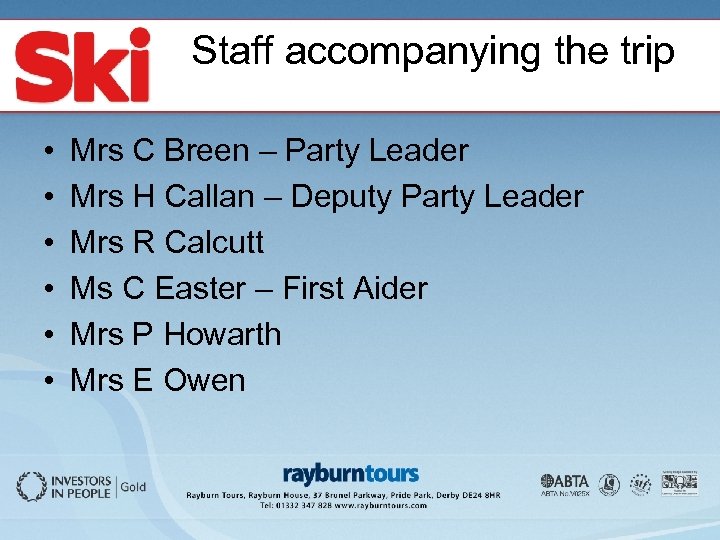 Staff accompanying the trip • • • Mrs C Breen – Party Leader Mrs