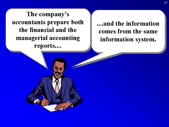 17 The company’s accountants prepare both the financial and the managerial accounting reports… …and