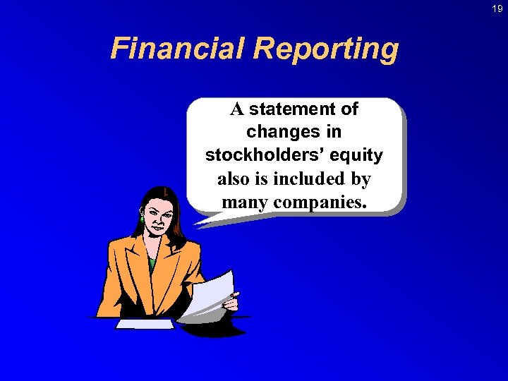19 Financial Reporting A statement of changes in stockholders’ equity also is included by