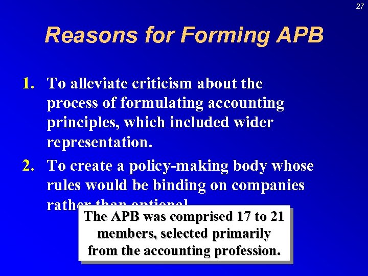 27 Reasons for Forming APB 1. To alleviate criticism about the process of formulating