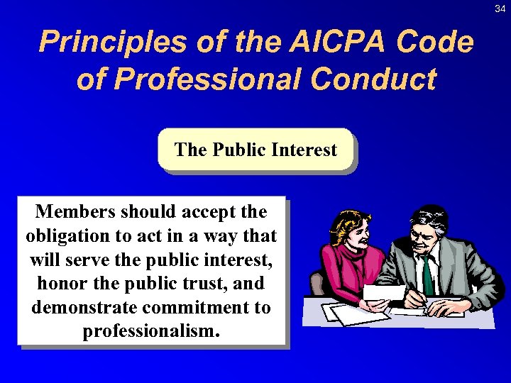 34 Principles of the AICPA Code of Professional Conduct The Public Interest Members should