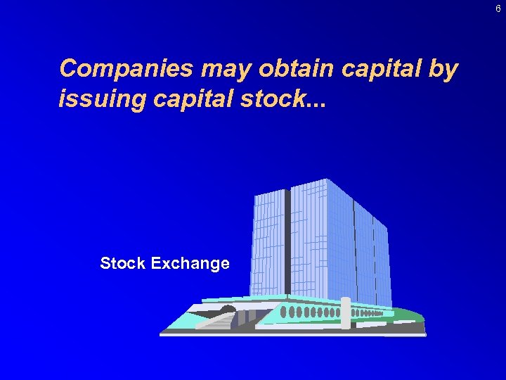 6 Companies may obtain capital by issuing capital stock. . . Stock Exchange 