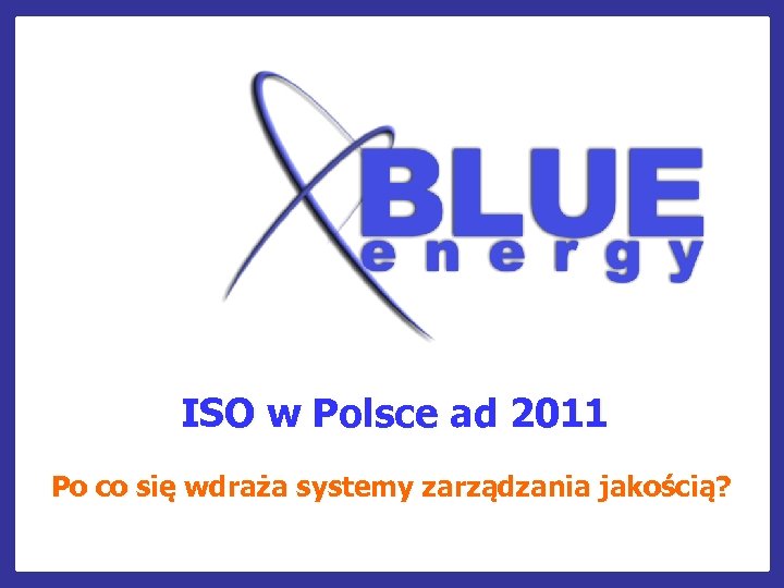 ISO w Polsce ad 2011 Po co się wdraża systemy zarządzania jakością? 