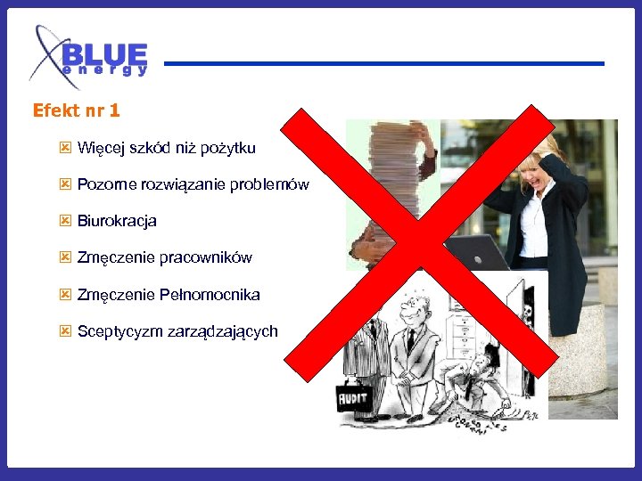 Efekt nr 1 ý Więcej szkód niż pożytku ý Pozorne rozwiązanie problemów ý Biurokracja