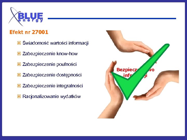 Efekt nr 27001 ý Świadomość wartości informacji ý Zabezpieczenie know-how ý Zabezpieczenie poufności ý