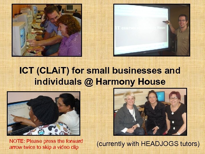 ICT (CLAi. T) for small businesses and individuals @ Harmony House NOTE: Please press