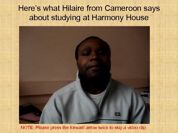 Here’s what Hilaire from Cameroon says about studying at Harmony House NOTE: Please press