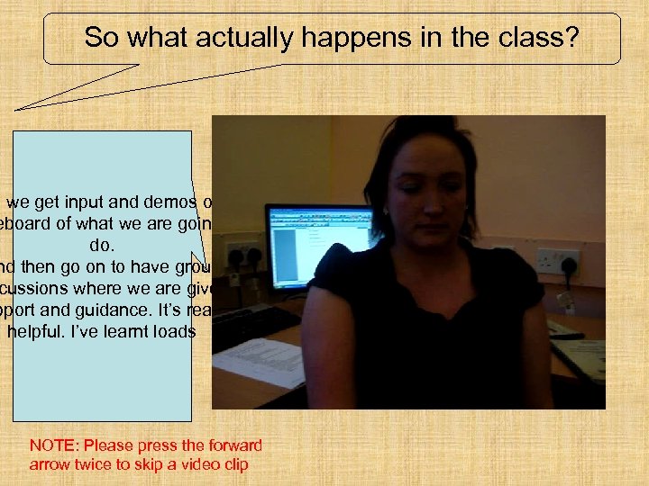 So what actually happens in the class? l we get input and demos on