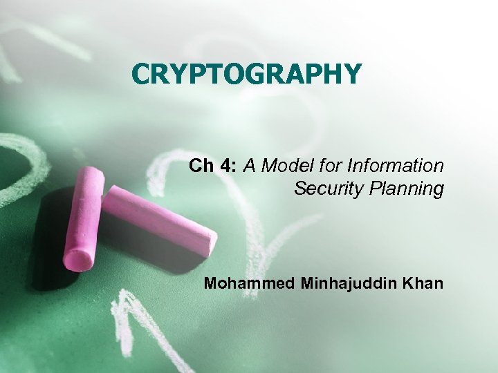 CRYPTOGRAPHY Ch 4: A Model for Information Security Planning Mohammed Minhajuddin Khan 