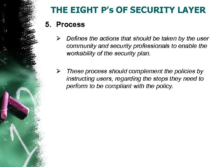 THE EIGHT P’s OF SECURITY LAYER 5. Process Ø Defines the actions that should