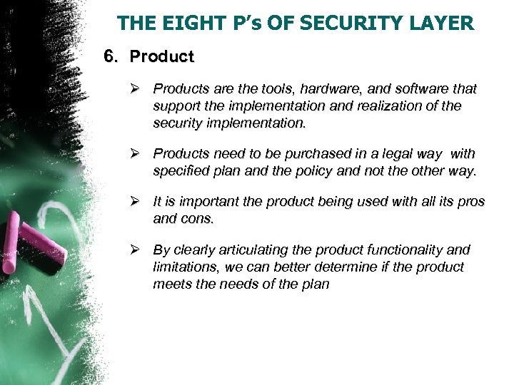 THE EIGHT P’s OF SECURITY LAYER 6. Product Ø Products are the tools, hardware,