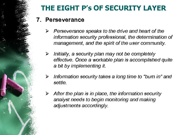 THE EIGHT P’s OF SECURITY LAYER 7. Perseverance Ø Perseverance speaks to the drive