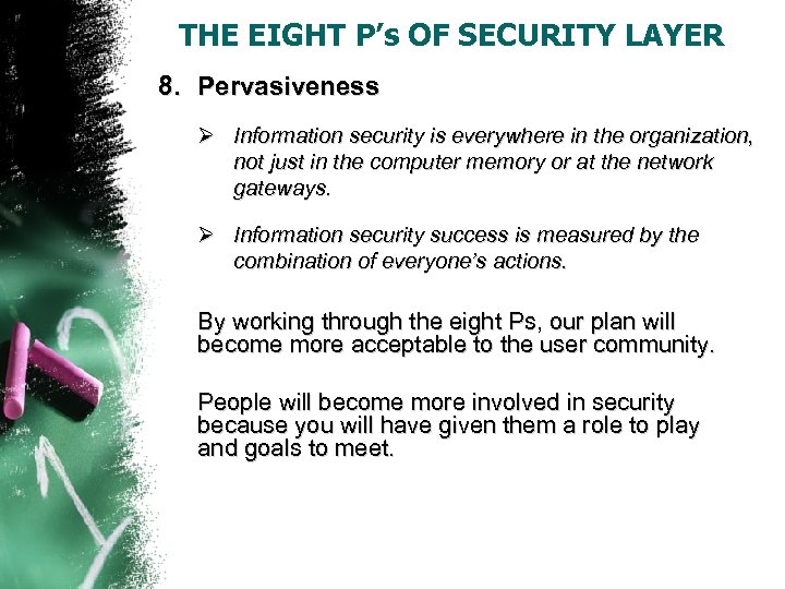 THE EIGHT P’s OF SECURITY LAYER 8. Pervasiveness Ø Information security is everywhere in