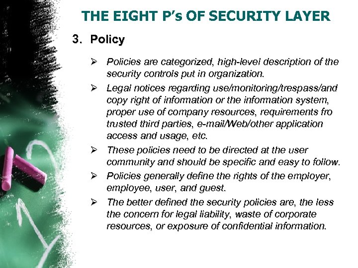 THE EIGHT P’s OF SECURITY LAYER 3. Policy Ø Policies are categorized, high-level description