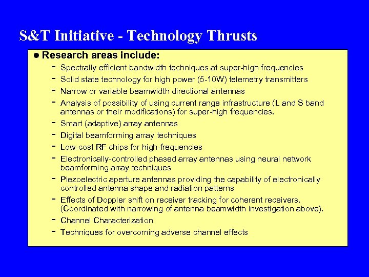 S&T Initiative - Technology Thrusts l Research areas include: - Spectrally efficient bandwidth techniques