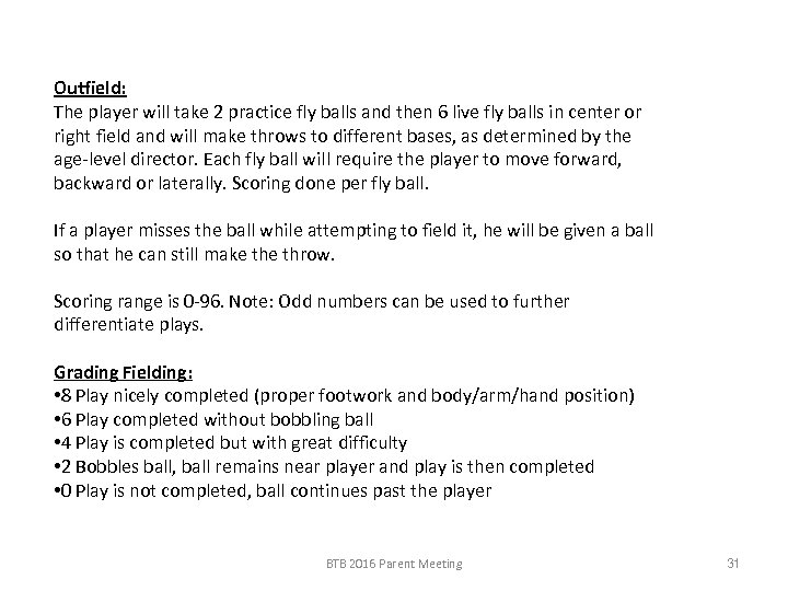 Outfield: The player will take 2 practice fly balls and then 6 live fly