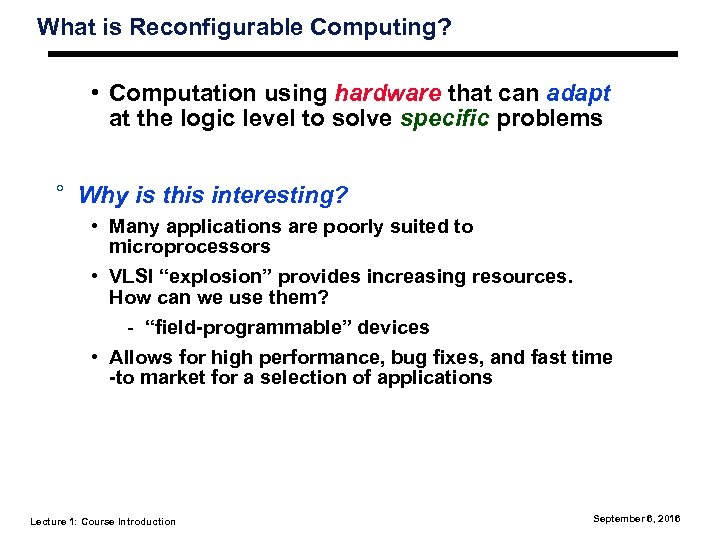What is Reconfigurable Computing? • Computation using hardware that can adapt at the logic