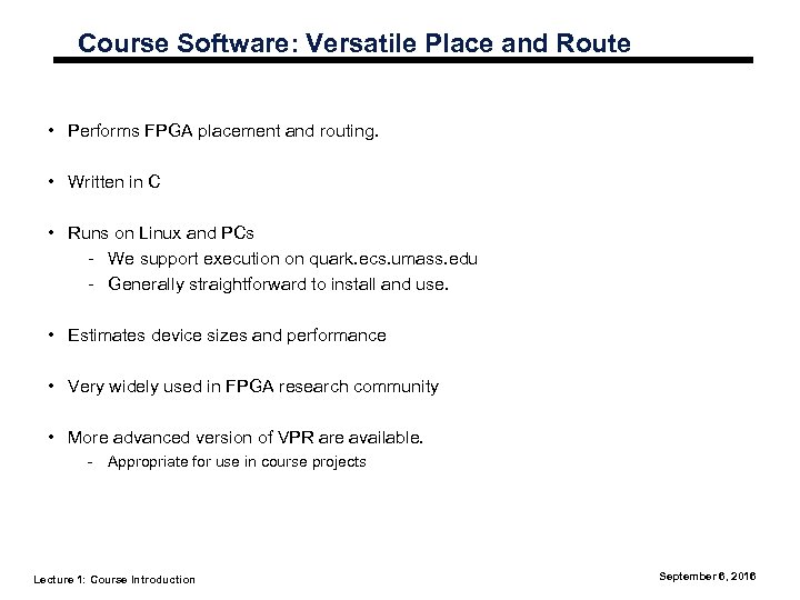 Course Software: Versatile Place and Route • Performs FPGA placement and routing. • Written