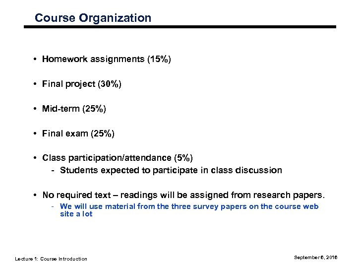 Course Organization • Homework assignments (15%) • Final project (30%) • Mid-term (25%) •