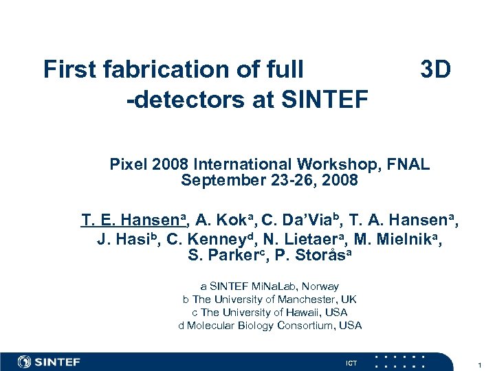 First fabrication of full -detectors at SINTEF 3 D Pixel 2008 International Workshop, FNAL