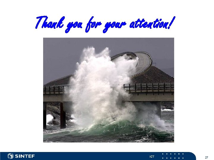 Thank you for your attention! ICT 27 