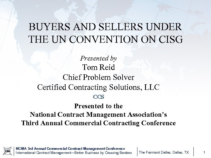 BUYERS AND SELLERS UNDER THE UN CONVENTION ON CISG Presented by Tom Reid Chief