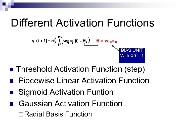 Different Activation Functions BIAS UNIT With X 0 = 1 Threshold Activation Function (step)
