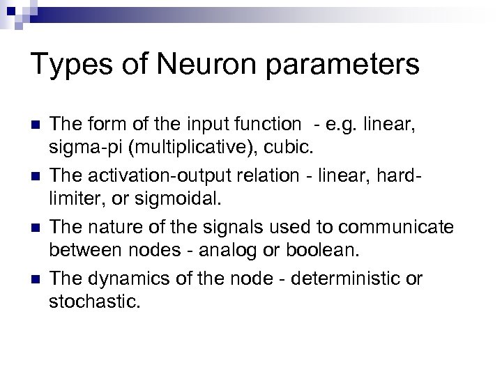 Types of Neuron parameters n n The form of the input function - e.
