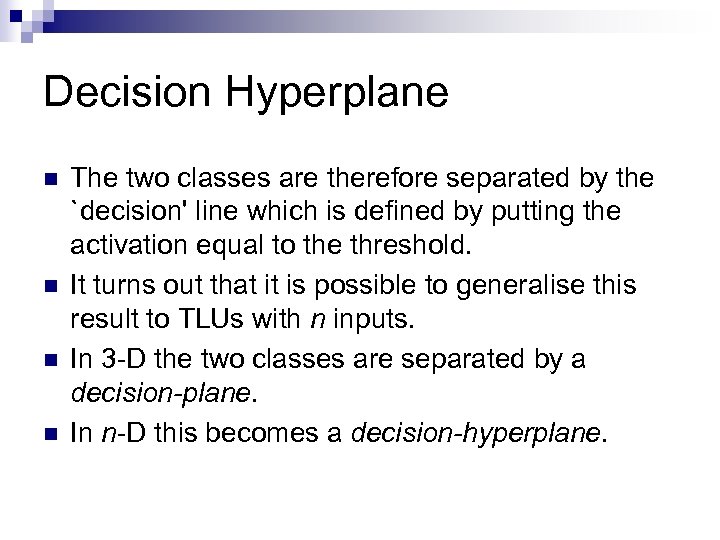 Decision Hyperplane n n The two classes are therefore separated by the `decision' line