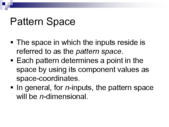 Pattern Space § The space in which the inputs reside is referred to as