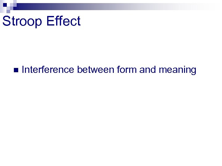 Stroop Effect n Interference between form and meaning 