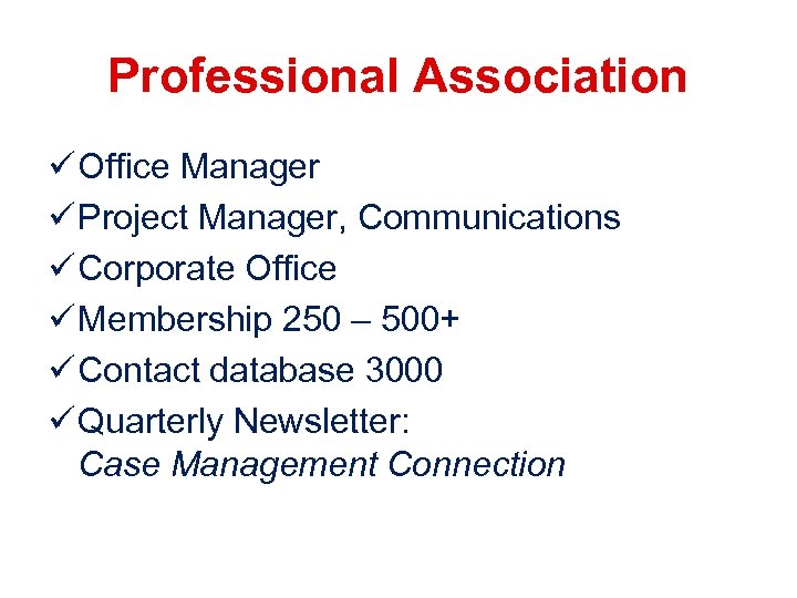 Professional Association ü Office Manager ü Project Manager, Communications ü Corporate Office ü Membership