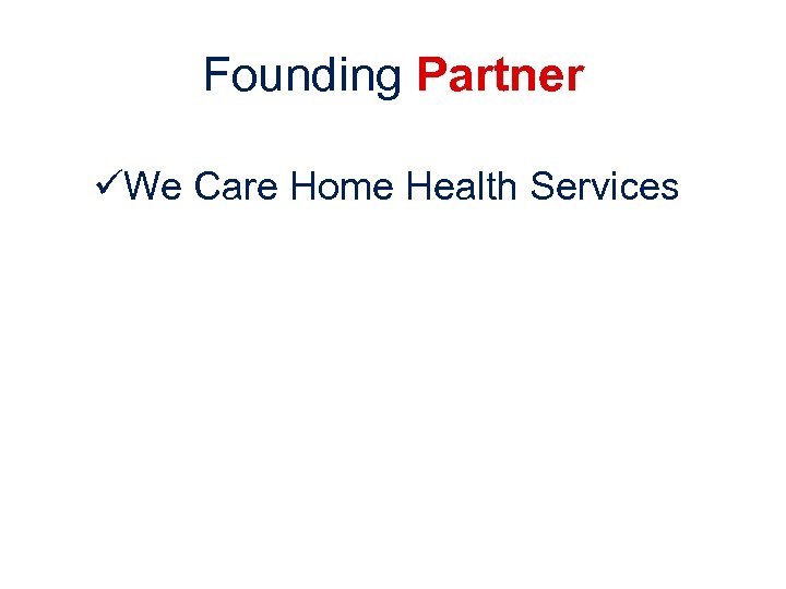 Founding Partner üWe Care Home Health Services 