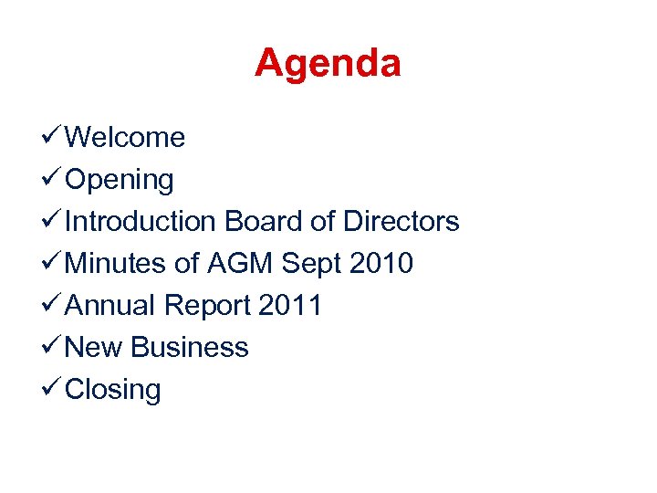 Agenda ü Welcome ü Opening ü Introduction Board of Directors ü Minutes of AGM