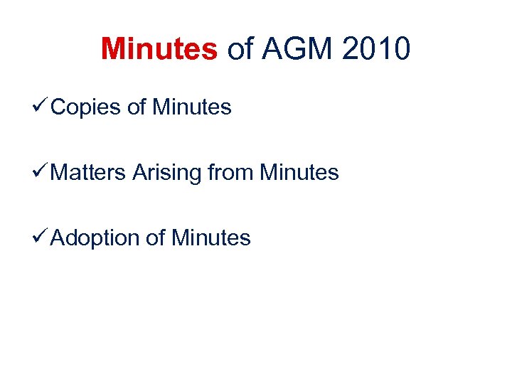 Minutes of AGM 2010 ü Copies of Minutes ü Matters Arising from Minutes ü