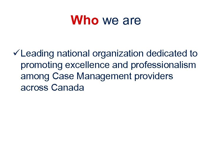 Who we are ü Leading national organization dedicated to promoting excellence and professionalism among