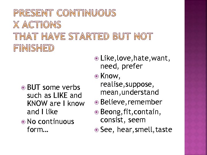  Like, love, hate, want, BUT some verbs such as LIKE and KNOW are