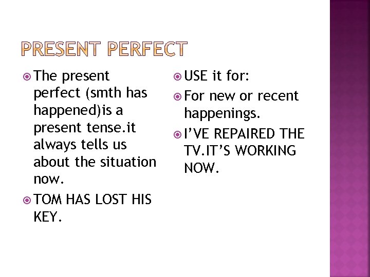  The present perfect (smth has happened)is a present tense. it always tells us