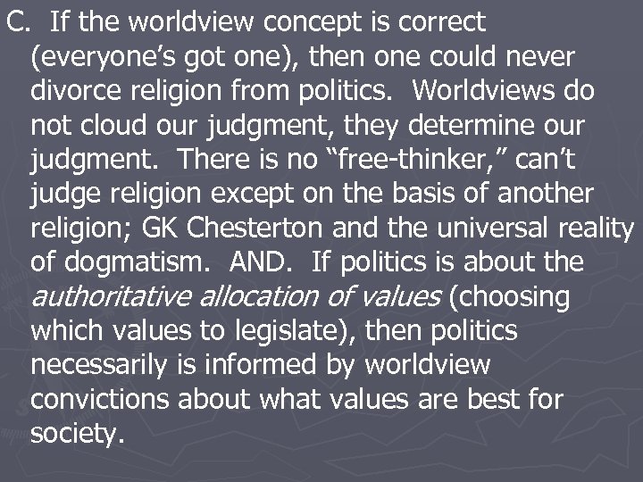 C. If the worldview concept is correct (everyone’s got one), then one could never