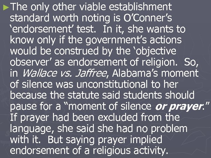 ►The only other viable establishment standard worth noting is O’Conner’s ‘endorsement’ test. In it,
