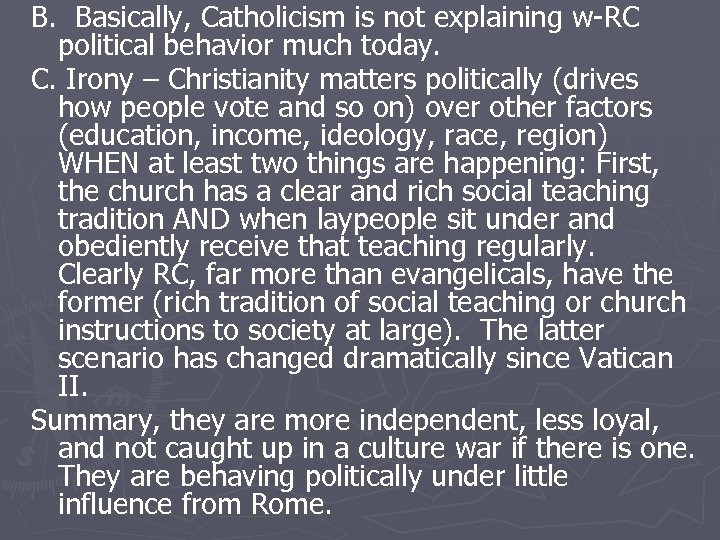 B. Basically, Catholicism is not explaining w-RC political behavior much today. C. Irony –