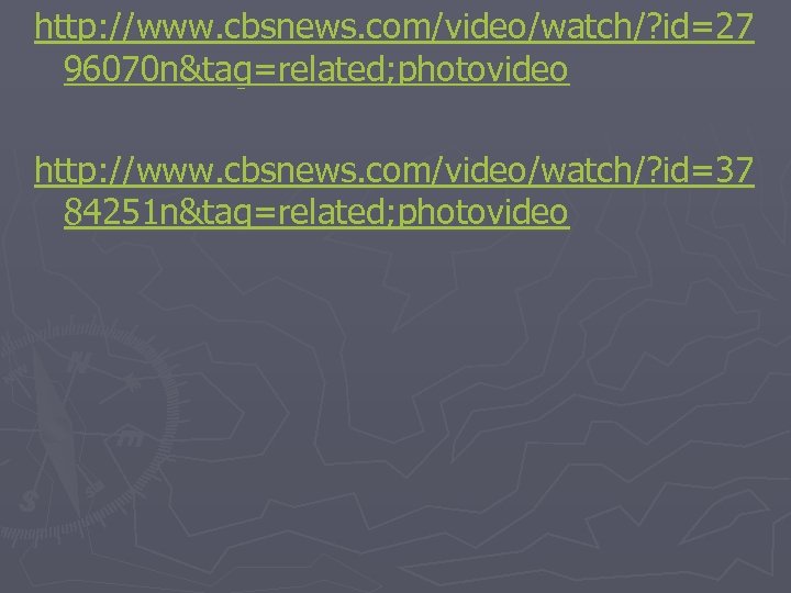 http: //www. cbsnews. com/video/watch/? id=27 96070 n&tag=related; photovideo http: //www. cbsnews. com/video/watch/? id=37 84251