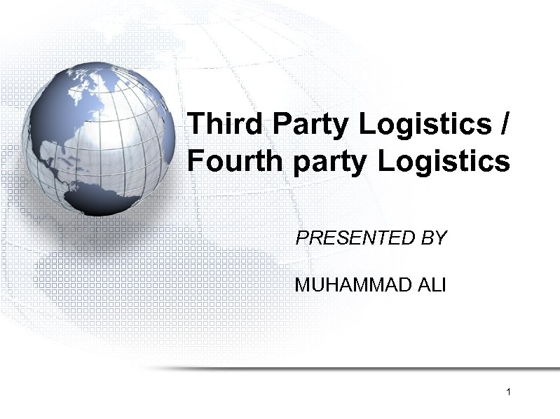 Third Party Logistics / Fourth party Logistics PRESENTED BY MUHAMMAD ALI 1 
