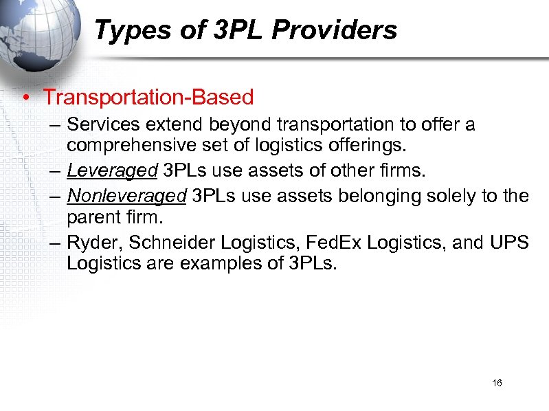 Types of 3 PL Providers • Transportation-Based – Services extend beyond transportation to offer