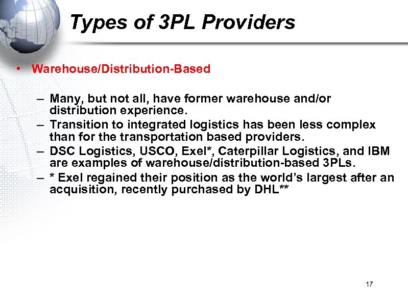 Types of 3 PL Providers • Warehouse/Distribution-Based – Many, but not all, have former