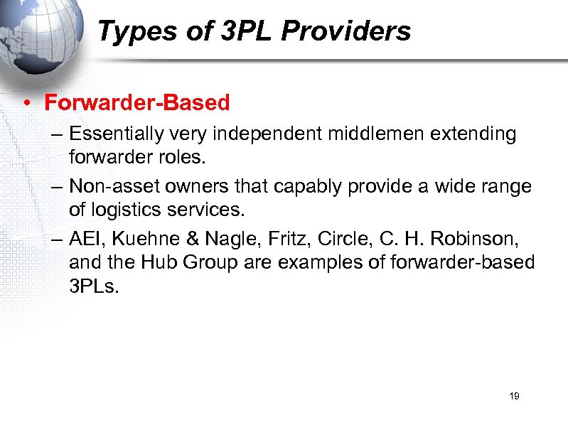 Types of 3 PL Providers • Forwarder-Based – Essentially very independent middlemen extending forwarder